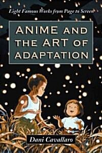 Anime and the Art of Adaptation: Eight Famous Works from Page to Screen (Paperback)