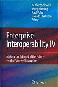 Enterprise Interoperability IV : Making the Internet of the Future for the Future of Enterprise (Hardcover, 2010 ed.)