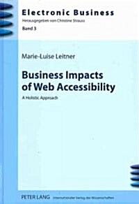 Business Impacts of Web Accessibility: A Holistic Approach (Hardcover)
