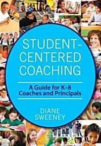 Student-Centered Coaching: A Guide for K-8 Coaches and Principals (Paperback)