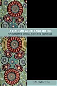 Dialogue about Land Justice: Papers from the National Native Title Conference (Paperback)