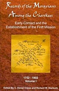 Records of the Moravians Among the Cherokees: Volume One: Early Contact and the Establishment of the First Mission, 1752-1802 (Hardcover)