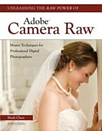 Unleashing the Raw Power of Adobe Camera Raw (Paperback)