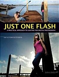 Just One Flash: A Practical Approach to Lighting for Digital Photography (Paperback)