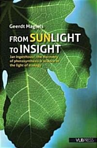 From Sunlight to Insight: Jan Ingenhousz, the Discovery of Photosynthesis & Science in the Light of Ecology (Paperback, New)