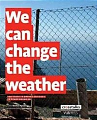 We Can Change the Weather: 101 Cases of Changeability (Paperback)