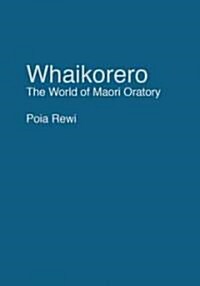 Whaikorero: The World of Maori Oratory (Paperback)