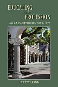Educating for the Profession: Law at Canterbury 1873-1973 (Paperback)
