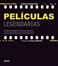 Peliculas Legendarias: 140 Peliculas Escogidas de Entre Las Mas Bellas, Las Mas Imaginativas, Las Mas Sorprendentes y Las Que Han Tenido Mas (Hardcover)