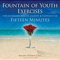 Fountain of Youth Exercises: For Vitality, Radiance, Joy & Fulfillment in Fifteen Minutes (Paperback)