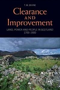 Clearance and Improvement : Land, Power and People in Scotland, 1700-1900 (Paperback)