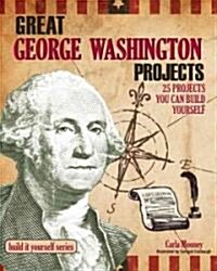 George Washington: 25 Great Projects You Can Build Yourself (Hardcover)