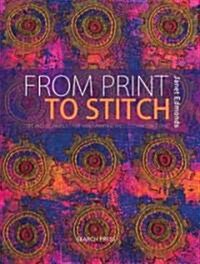 From Print to Stitch: Tips and Techniques for Hand-Printing and Stitching on Fabric (Hardcover)