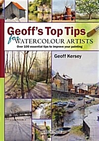 Geoffs Top Tips for Watercolour Artists : Over 100 Essential Tips to Improve Your Painting (Spiral Bound)