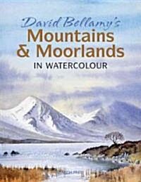 David Bellamys Mountains & Moorlands in Watercolour (Paperback)