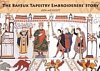 The Bayeux Tapestry Embroiderers Story (Paperback)