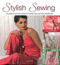 Stylish Sewing : 25 Patterns and Instructions for Clothes, Toys and Home Accessories (Paperback)