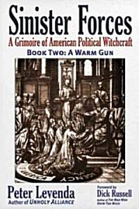 Sinister Forces--A Warm Gun: A Grimoire of American Political Witchcraft (Paperback)