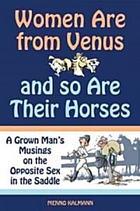 Women Are from Venus and So Are Their Horses: A Grown Mans Musings on the Opposite Sex in the Saddle (Paperback)