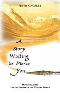 A Story Waiting to Pierce You: Mongolia, Tibet and the Destiny of the Western World (Paperback)