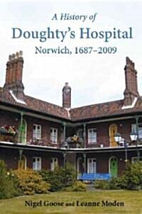 A History of Doughtys Hospital, Norwich, 1687-2009 (Paperback)