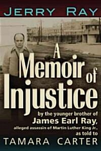 A Memoir of Injustice: By the Younger Brother of James Earl Ray, Alleged Assassin of Martin Luther King, Jr (Paperback)