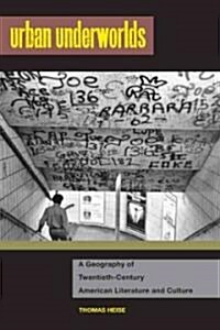 Urban Underworlds: A Geography of Twentieth-Century American Literature and Culture (Hardcover)