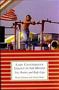 Lady Chatterleys Legacy in the Movies: Sex, Brains, and Body Guys (Hardcover)
