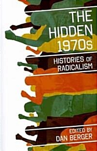 The Hidden 1970s: Histories of Radicalism (Paperback)