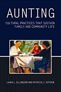 Aunting: Cultural Practices That Sustain Family and Community Life (Hardcover)