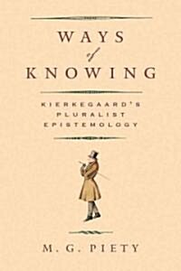 Ways of Knowing: Kierkegaards Pluralist Epistemology (Hardcover)