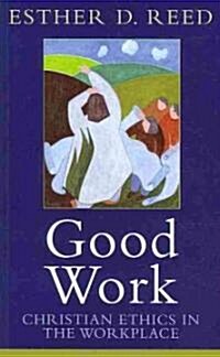 Good Work: Christian Ethics in the Workplace (Paperback)