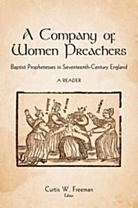 A Company of Women Preachers: Baptist Prophetesses in Seventeenth-Century England: A Reader (Hardcover)