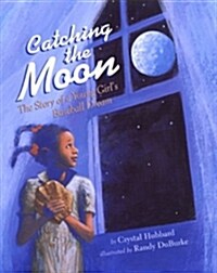 Catching the Moon: The Story of a Young Girls Baseball Dream (Paperback)