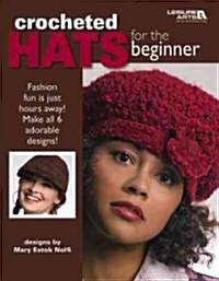 Crocheted Hats for the Beginner (Leisure Arts #4672) (Paperback)