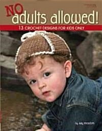 No Adults Allowed! (Leisure Arts #4410) (Hardcover)
