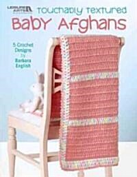 Touchably Textured Baby Afghans (Leisure Arts #4641) (Hardcover)