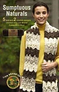 Sumptuous Naturals: 5 Knit and 2 Crochet Designs Created with Lion Brand Fishermens Wool (Paperback)