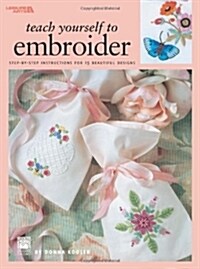 Teach Yourself to Embroider: Step-By-Step Instructions for 15 Beautiful Designs (Paperback)