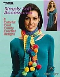 Simply Soft Accessories: 8 Colorful Cool Comfy Crochet Designs (Paperback)