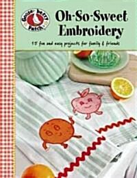 Oh-So-Sweet Embroidery: 15 Fun and Easy Projects for Family & Friends (Paperback)