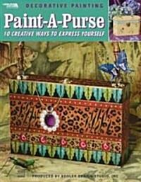 Paint-A-Purse: 10 Creative Ways to Express Yourself (Paperback)