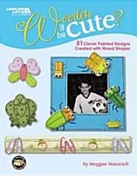Wooden It Be Cute?: 51 Clever Painted Designs Created with Wood Shapes (Paperback)