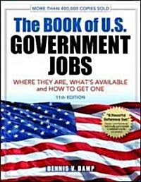 The Book of U.S. Government Jobs: Where They Are, Whats Available, & How to Complete a Federal Resume (Paperback, 11)