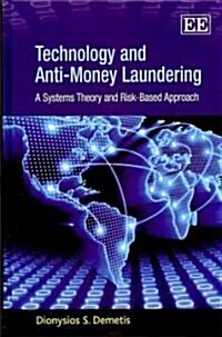 Technology and Anti-Money Laundering : A Systems Theory and Risk-Based Approach (Hardcover)