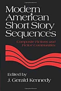 Modern American Short Story Sequences : Composite Fictions and Fictive Communities (Paperback)