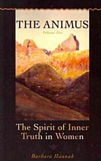 The Animus: The Spirit of the Inner Truth in Women, Volume 2 (Paperback)