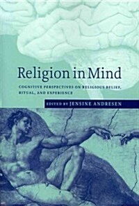 Religion in Mind : Cognitive Perspectives on Religious Belief, Ritual, and Experience (Paperback)