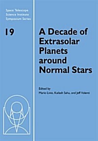 A Decade of Extrasolar Planets around Normal Stars : Proceedings of the Space Telescope Science Institute Symposium, held in Baltimore, Maryland May 2 (Paperback)