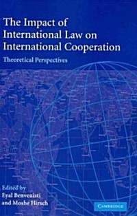 The Impact of International Law on International Cooperation : Theoretical Perspectives (Paperback)